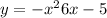 y = { - x}^{2} + 6x - 5