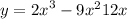 y = {2x}^{3} - 9 {x}^{2} + 12x