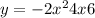 y = - 2x {}^{2} + 4x + 6