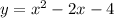 y = x ^{2} - 2x - 4