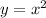 y = x {}^{2} 