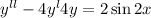 y {}^{ll} - 4y {}^{l} + 4y = 2 \sin2x 