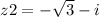 z2 = - \sqrt{3} - i