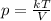 p = \frac{kT}{V} 