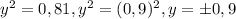 y^2=0,81, y^2=(0,9)^2, y=\pm0,9