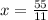 x= \frac{55}{11} 