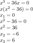 x^3-36x=0 \\ x(x^2-36)=0 \\ x_1=0 \\ x^2-36=0 \\ x^2=36 \\ x_2=-6 \\ x_3=6