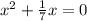 x^{2} + \frac{1}{7}x=0