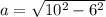 a= \sqrt{10^2-6^2}