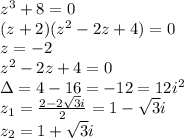 z^3+8=0 \\ &#10;(z+2)(z^2-2z+4)=0 \\ &#10;z=-2 \\ &#10;z^2-2z+4=0 \\ &#10;\Delta=4-16=-12=12i^2 \\ &#10;z_1= \frac{2-2 \sqrt{3}i }{2}=1- \sqrt{3}i \\ &#10;z_2=1+ \sqrt{3}i \\