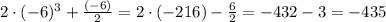 2\cdot(-6)^{3}+\frac{(-6)}{2}=2\cdot(-216)-\frac{6}{2}=-432-3=-435