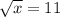 \sqrt x=11