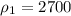 \rho_{1} = 2700