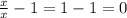 \frac{x}{x}-1=1-1=0