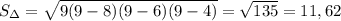 S_{\Delta} = \sqrt{9(9-8)(9-6)(9-4)} = \sqrt{135} = 11,62