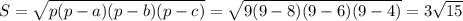 S= \sqrt{p(p-a)(p-b)(p-c)}= \sqrt{9(9-8)(9-6)(9-4)}=3\sqrt{15}