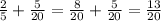 \frac{2}{5}+\frac{5}{20}=\frac{8}{20}+\frac{5}{20}=\frac{13}{20}