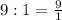 9:1=\frac{9}{1}