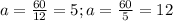 a= \frac{60}{12}=5; a= \frac{60}{5}=12 