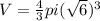 V=\frac{4}{3}pi(\sqrt{6})^{3}