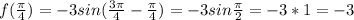 f( \frac{ \pi }{4} )=-3sin( \frac{ 3\pi }{4} - \frac{ \pi }{4} )=-3sin \frac{ \pi }{2}=-3*1=-3