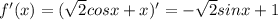 f'(x)=( \sqrt{2} cosx+x)'=- \sqrt{2} sinx+1