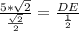 \frac{5*\sqrt{2}}{\frac{\sqrt{2}}{2}}= \frac{DE}{\frac{1}{2}}