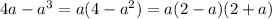 4a-a^3=a(4-a^2)=a(2-a)(2+a)