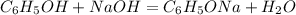 C_6H_5OH+NaOH=C_6H_5ONa+H_2O