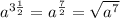 a^{3\frac{1}{2}}=a^{\frac{7}{2}}=\sqrt{a^7}