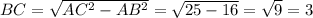 BC = \sqrt{AC^2-AB^2}=\sqrt{25-16}=\sqrt9=3