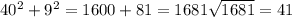 40^{2}+9^{2}=1600+81=1681 \sqrt{1681}=41