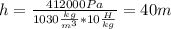 h= \frac{412000Pa}{1030 \frac{kg}{m^{3}}*10 \frac{H}{kg} } =40m