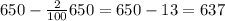 650-\frac{2}{100}650=650-13=637