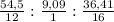 \frac{54,5}{12}:\frac{9,09}{1}:\frac{36,41}{16}