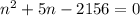 n^2+5n-2156=0