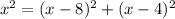 x^{2} = (x-8)^{2} +(x-4)^{2}