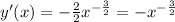 y'(x)= -\frac{2}{2} x^{- \frac{3}{2} }= -x^{- \frac{3}{2} }