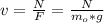 v=\frac{N}{F}=\frac{N}{m_{o}*g}