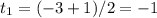 t_{1} = (-3+1)/2= -1