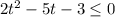 2t^{2} - 5t - 3 \leq 0