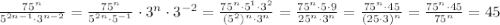 \frac{75^n}{5^{2n-1}\cdot3^{n-2}}=\frac{75^n}{5^{2n}\cdot5^{-1}}\cdot3^{n}\cdot3^{-2}}=\frac{75^n\cdot5^1\cdot3^2}{(5^2)^{n}\cdot3^{n}}=\frac{75^n\cdot5\cdot9}{25^{n}\cdot3^{n}}=\frac{75^n\cdot45}{(25\cdot3)^{n}}=\frac{75^n\cdot45}{75^{n}}=45