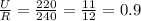 \frac{U}{R} =\frac{220}{240} = \frac{11}{12} = 0.9