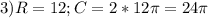 3) R=12;C=2*12\pi =24\pi