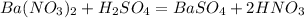 Ba(NO_{3})_{2}+H_{2}SO_{4}=BaSO_{4}+2HNO_{3}