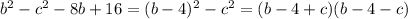 b^2 - c^2 - 8b + 16=(b-4)^2-c^2=(b-4+c)(b-4-c)