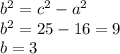 b^2=c^2-a^2 \\ b^2=25-16=9\\ b=3