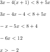 3x-4(x+1)\ \textless \ 8+5x\\ \\ 3x-4x-4\ \textless \ 8+5x\\ \\ -x-5x\ \textless \ 8+4\\ \\ -6x\ \textless \ 12\\ \\ x\ \textgreater \ -2