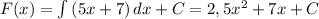 F(x) =\int{(5x+7)}\, dx + C=2,5x^2+7x+C