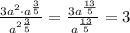 \frac{3a^2\cdot{a^ {\frac{3}{5}}}}{a^{2\frac{3}{5}}} = \frac{3a^{\frac{13}{5}}}{a^{\frac{13}{5}}} = 3